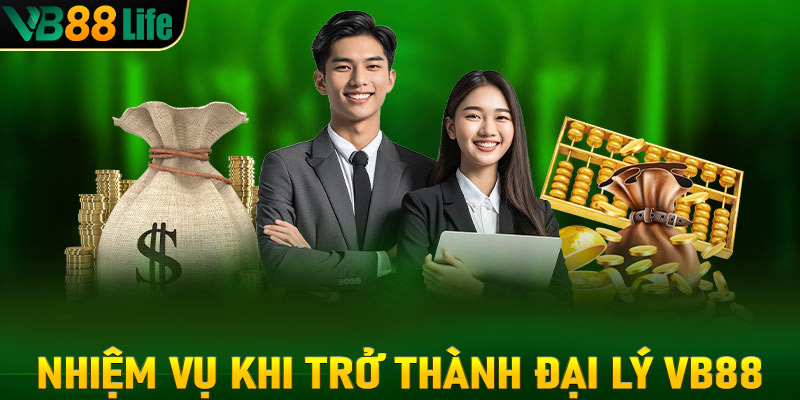 Những nhiệm vụ quan trọng khi trở thành đại lý VB88