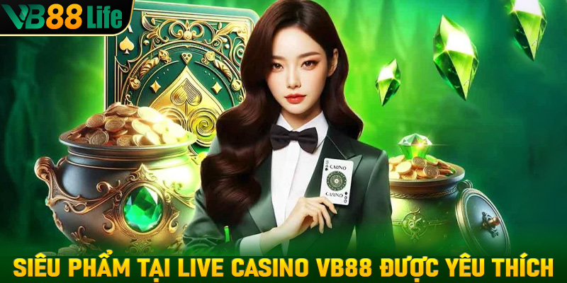 Siêu phẩm tại Live casino VB88 được anh em cược thủ yêu thích