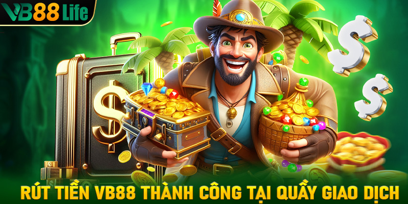 Quy trình rút tiền VB88 thành công tại quầy giao dịch