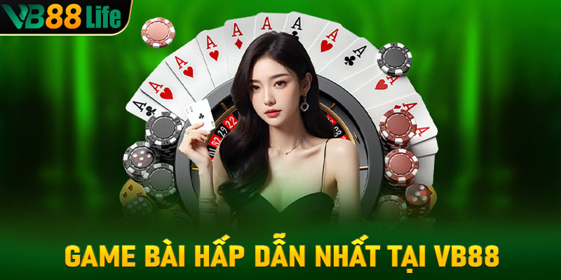 Những game bài hấp dẫn nhất trên nền tảng vb88