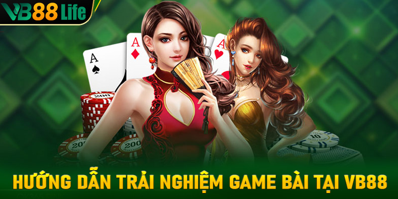 Hướng dẫn trải nghiệm game bài tại vb88 chi tiết cho bet thủ