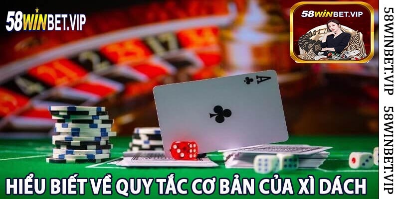 Hiểu Biết Về Quy Tắc Cơ Bản Của Xì Dách
