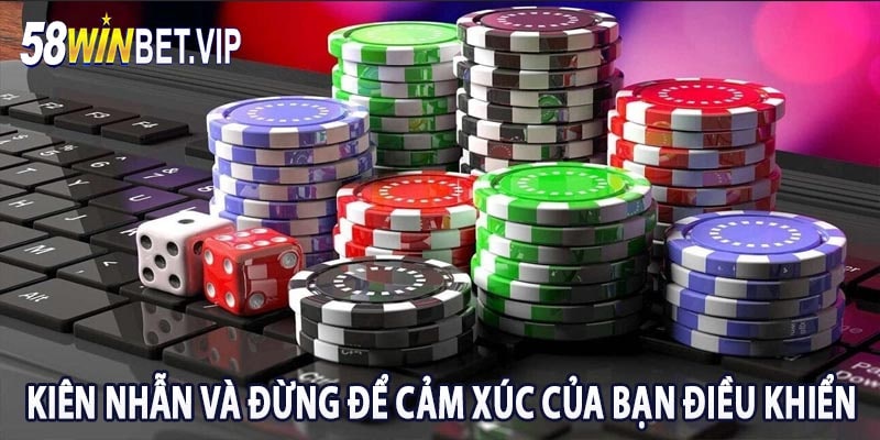 Kiên Nhẫn và Đừng Để Cảm Xúc Của Bạn Điều Khiển